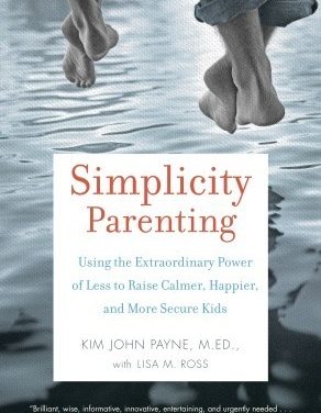 Review: Simplicity Parenting by Kim John Payne and Lisa M. Ross