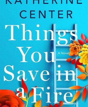 Review: Things You Save In A Fire by Katherine Center