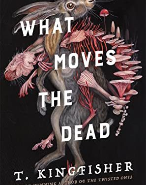 Review: What Moves The Dead by T. Kingfisher
