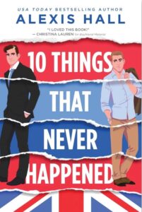 Review: 10 Things That Never Happened by Alexis Hall