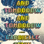 Review: Tomorrow, and Tomorrow, and Tomorrow by Gabrielle Zevin